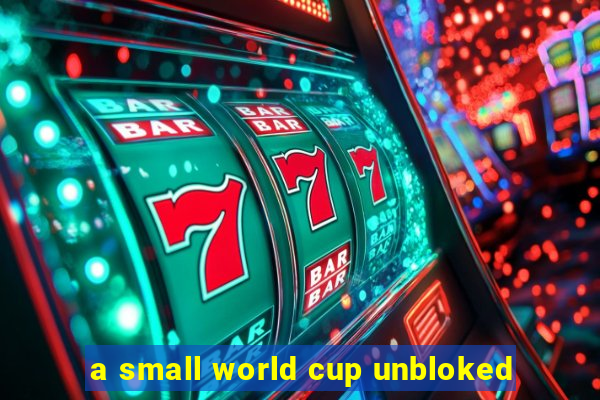 a small world cup unbloked